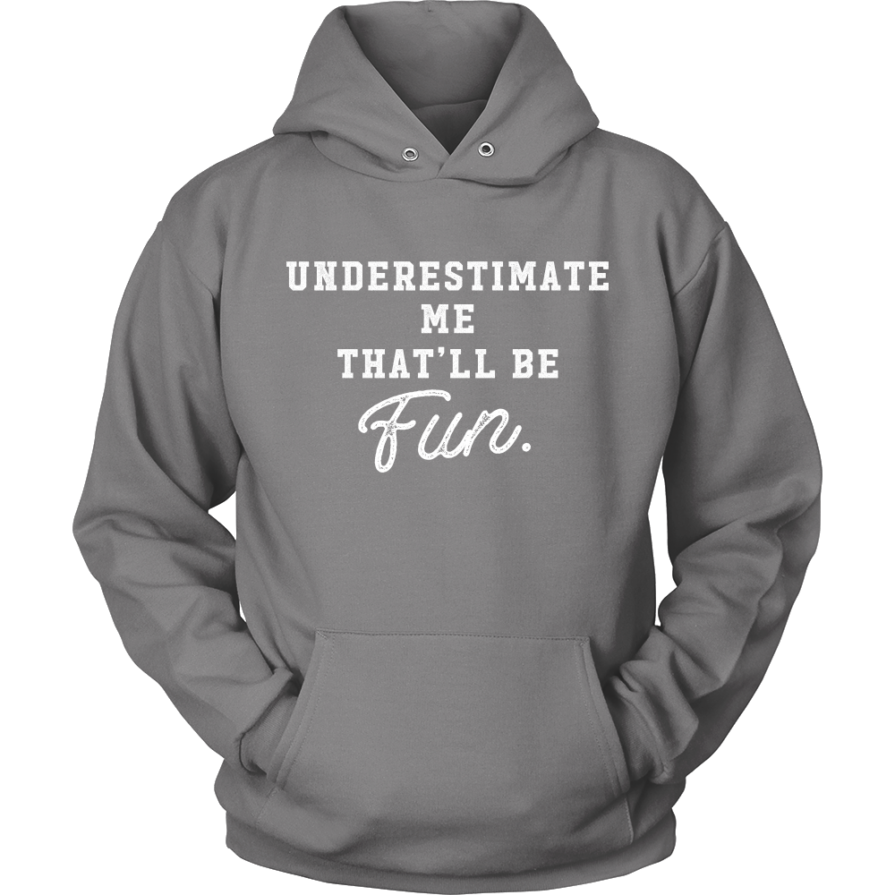 Underestimate me, that'll be fun