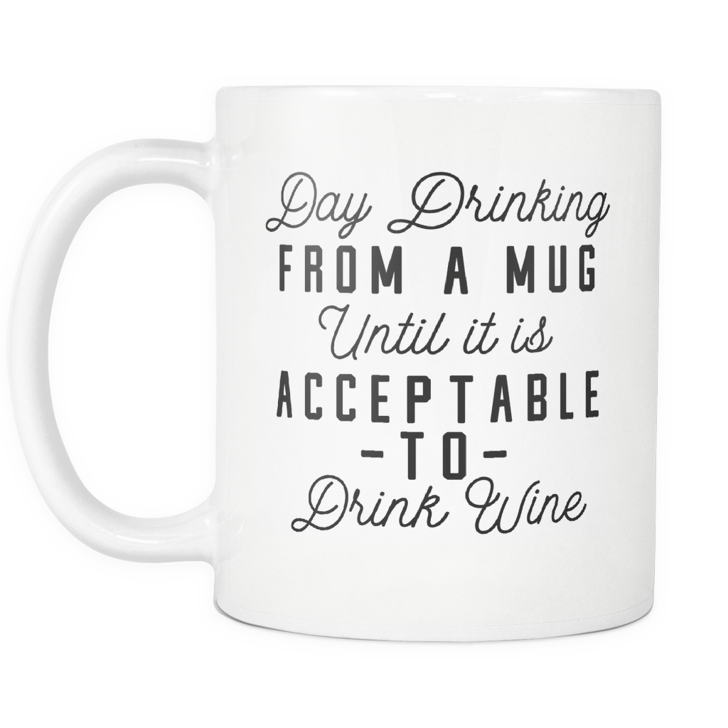 Funny Drinkers Coffee Mug 'Day Drinking From A Mug Until It Is Acceptable To Drink Wine'