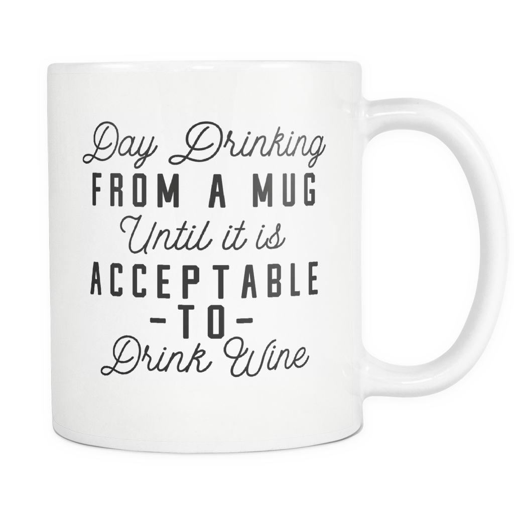 Funny Drinkers Coffee Mug 'Day Drinking From A Mug Until It Is Acceptable To Drink Wine'