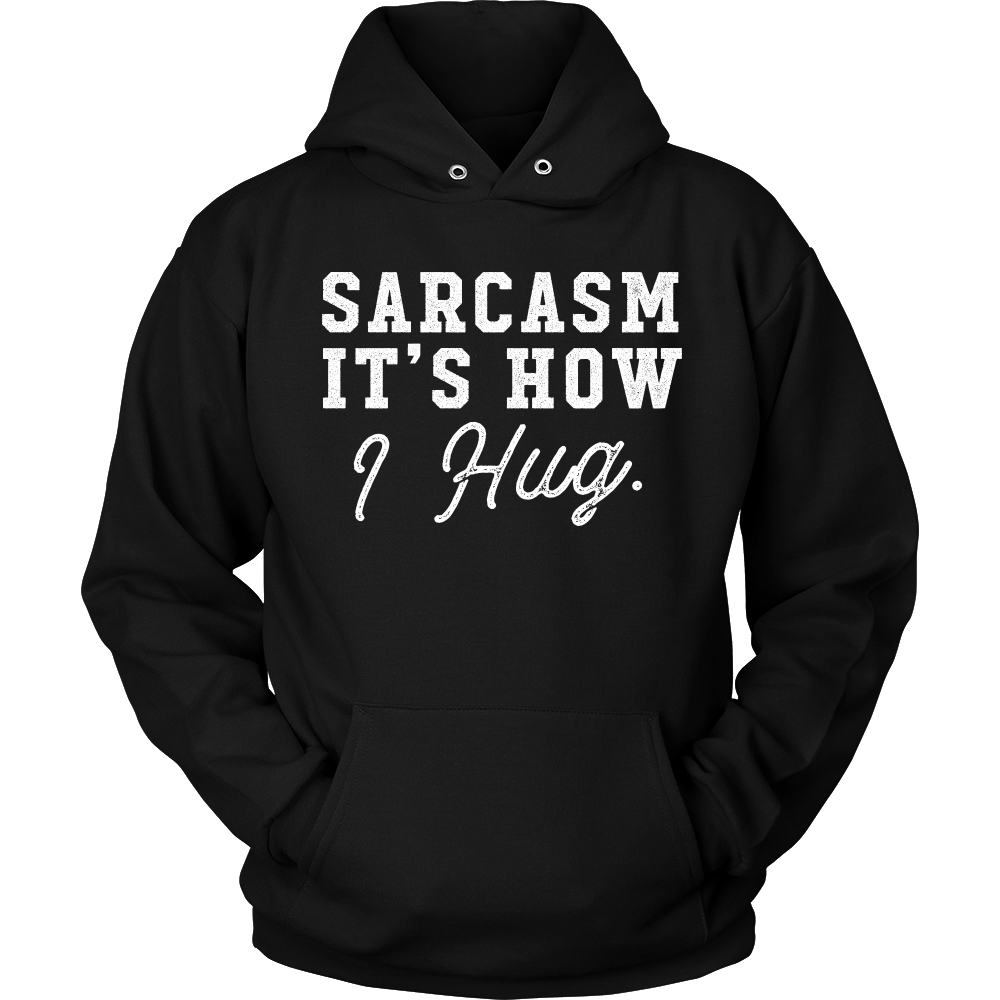 Sarcasm, It's How I Hug