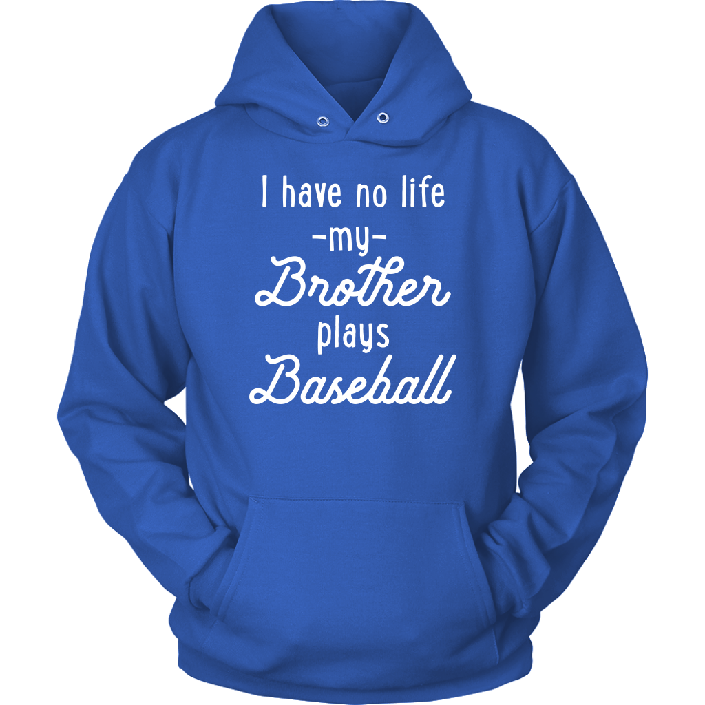 I Have No Life My Brother Plays Baseball