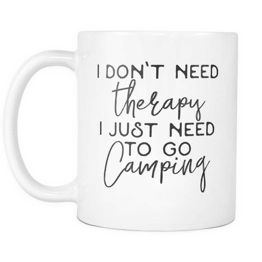 Funny Coffee Mug 'I Don't Need Therapy I Just Need To Go Camping'