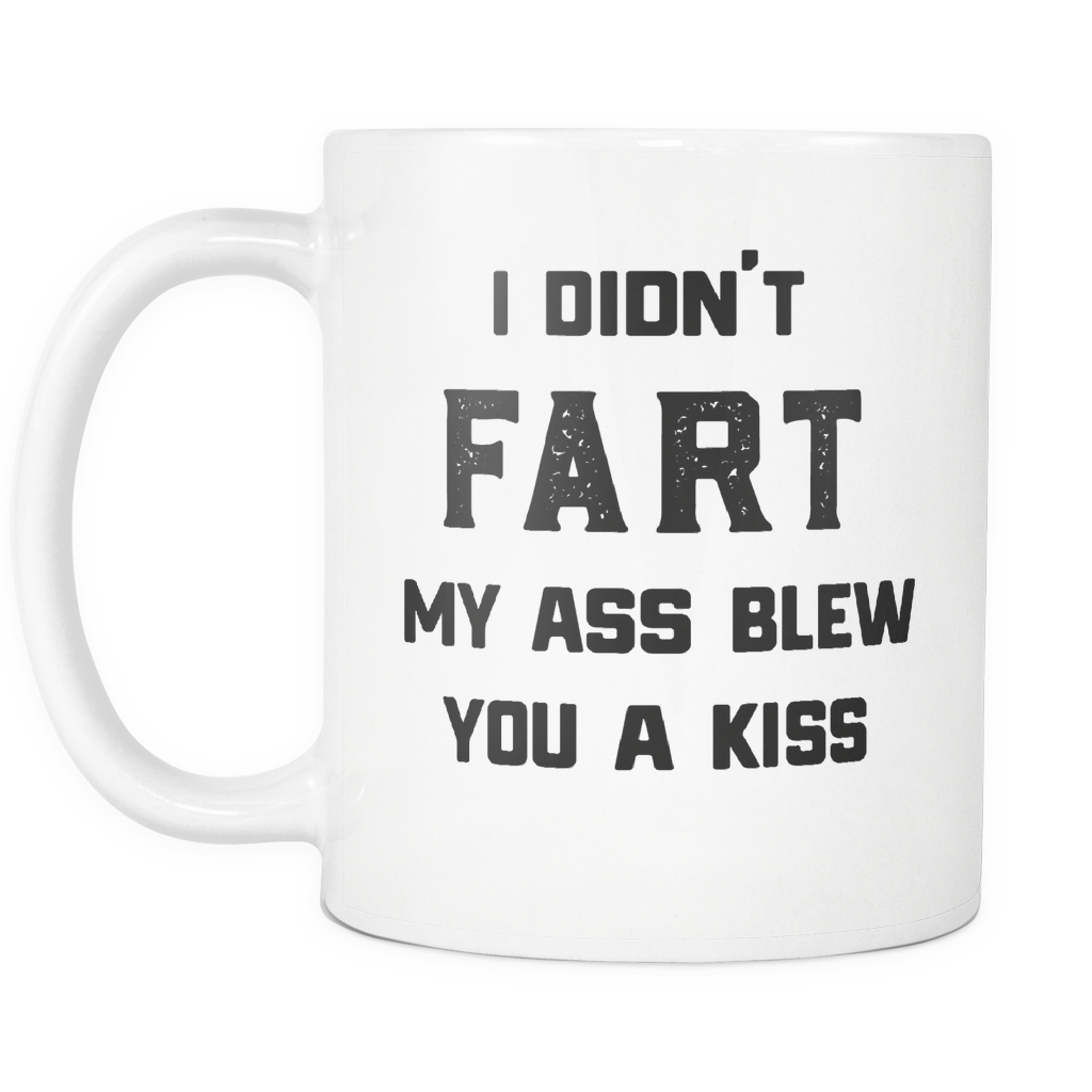 Funny Toilet Humor Mug 'I Didn't Fart My Ass Blew You A Kiss'