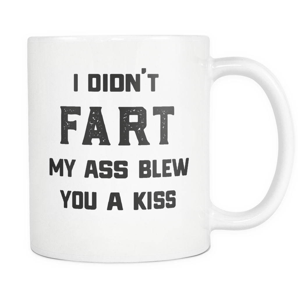 Funny Toilet Humor Mug 'I Didn't Fart My Ass Blew You A Kiss'