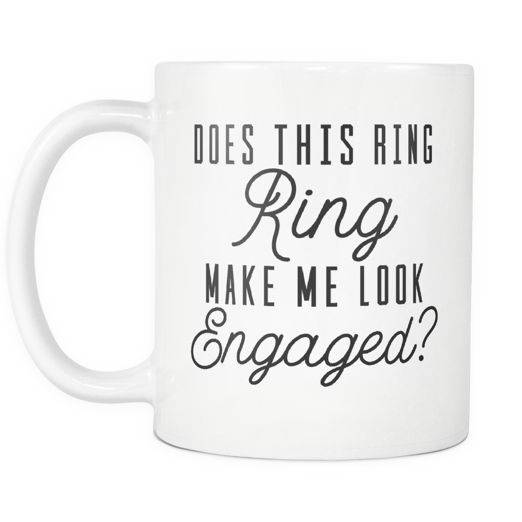 Funny Engagement Coffee Mug 'Does This Ring Make Me Look Engaged?'