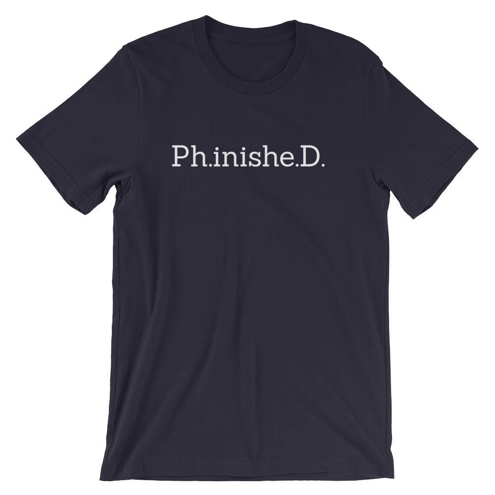 Ph.inishe.D. Unisex T-Shirt - phd graduation gift - Doctor Gift For Her - Funny Doctor T-Shirt - Unique Doctor Shirt