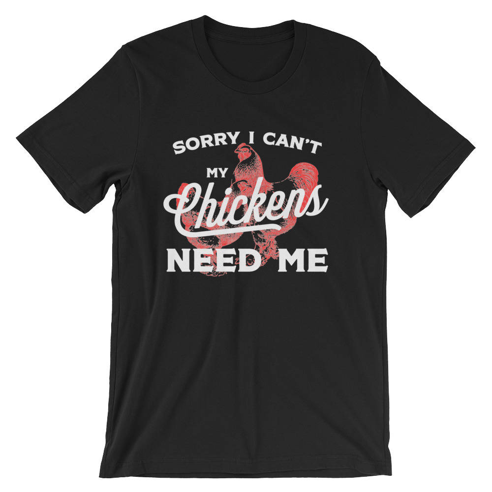 Sorry I Can't My Chickens Need Me Shirt | Chicken Shirt | Funny Chicken Shirt | Farm Shirt | farming shirt | Farmer Shirt | Gift For Farmer