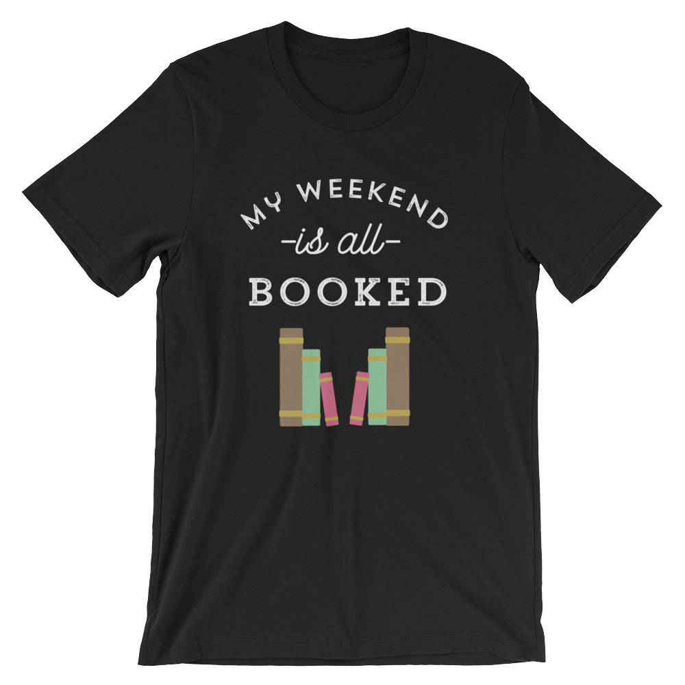 My Weekend Is All Booked Unisex Shirt - book lover t shirts - book lover gift - reading shirt - book lover gifts bookworm gift bibliophile