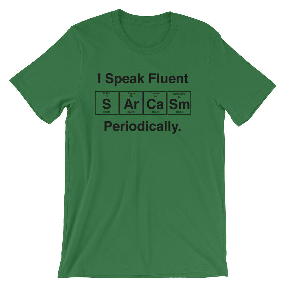 I Speak Fluent Sarcasm Periodically Unisex Shirt- Science shirt, periodic table shirt, Scientist shirt, Science teacher gift