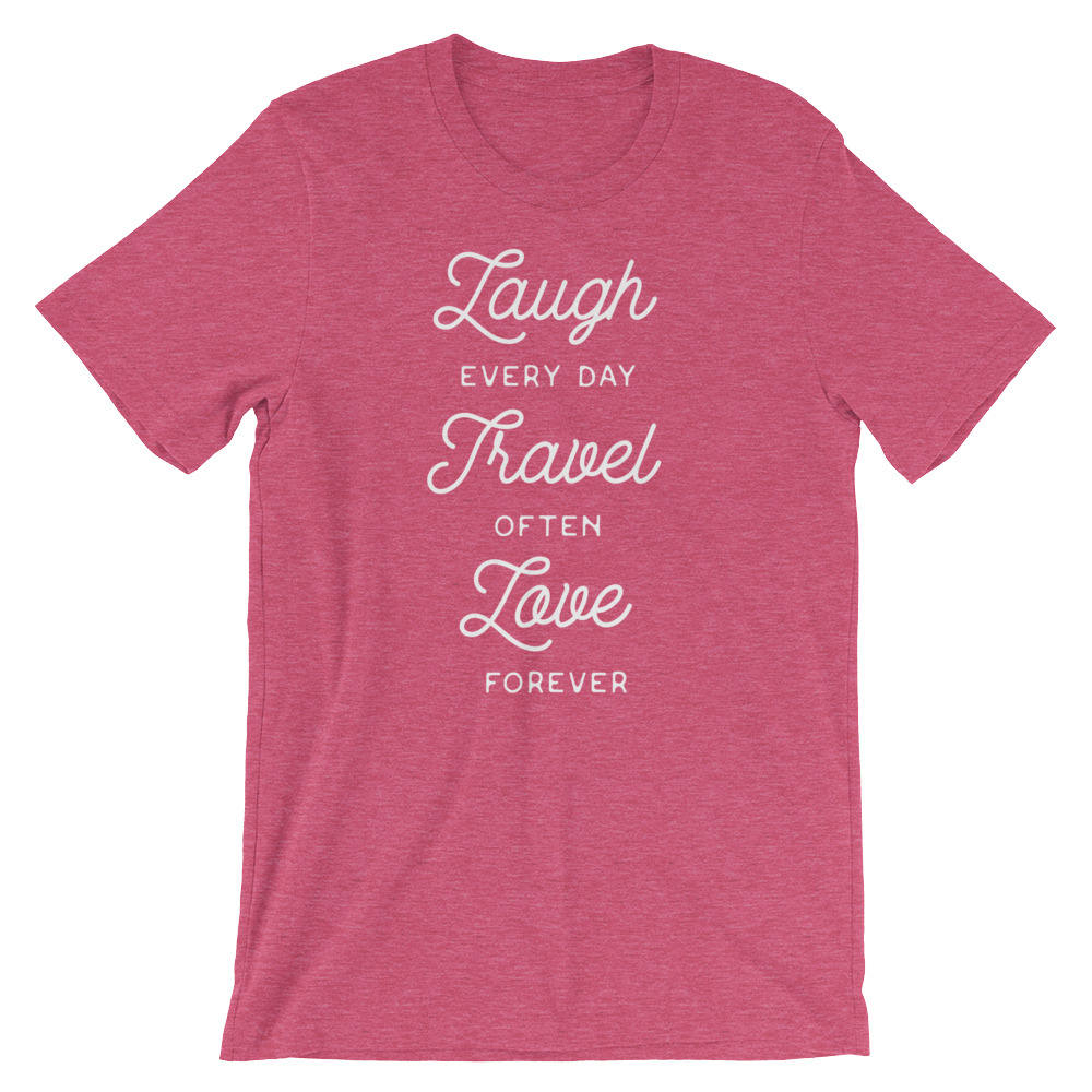 Laugh Every Day, Travel Often, Love Forever Unisex Shirt - Travel shirt, Adventure shirt, wanderlust shirt, camping shirt, wanderlust