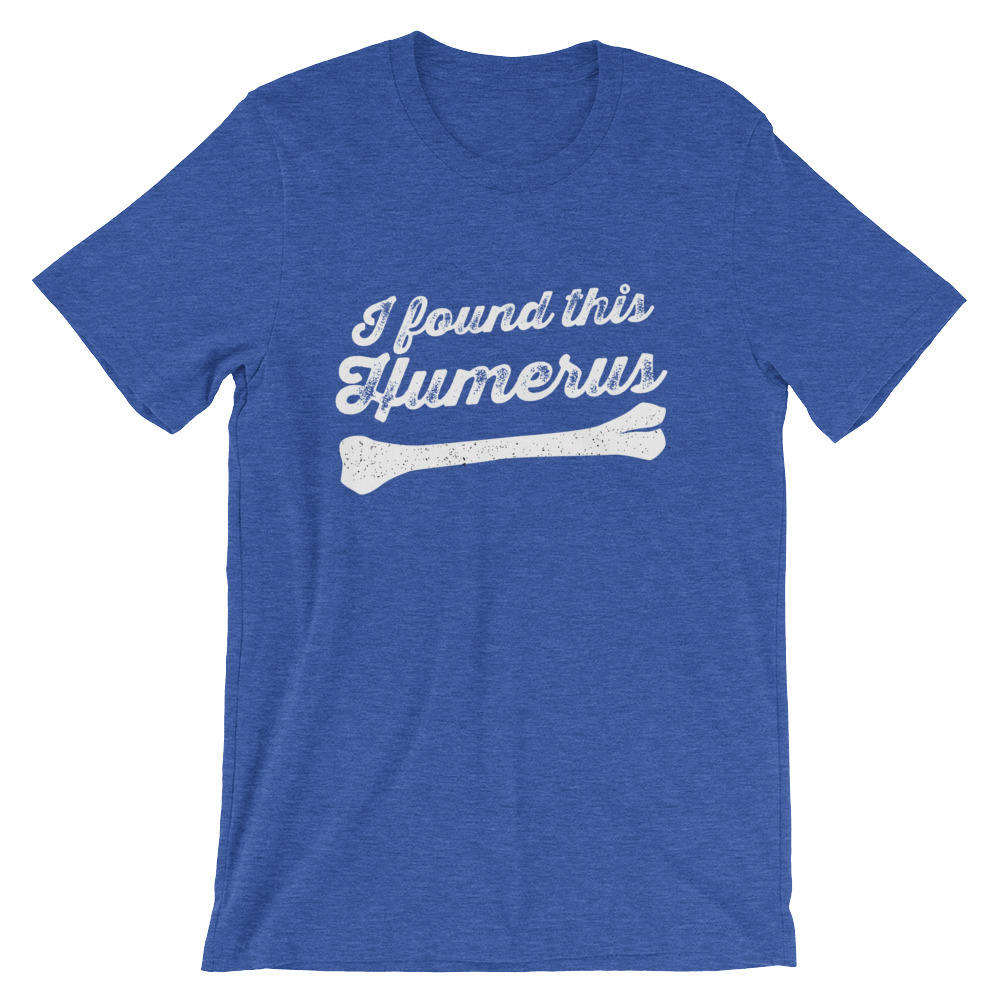 I Found This Humerus Unisex Shirt - Surgeon shirt, Surgeon gift, Gift for surgeon, Doctor shirt, Doctor gift, Anatomy shirt, Nurse shirt