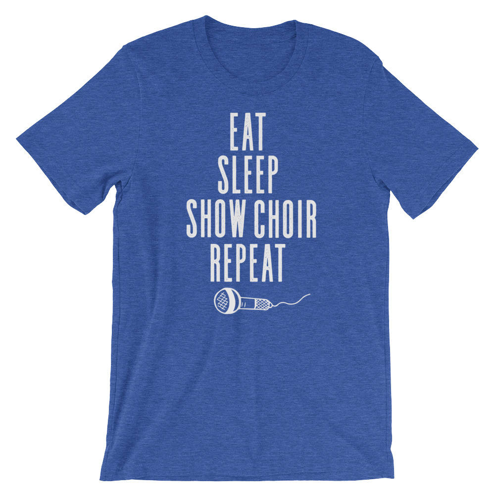 Eat Sleep Show Choir Repeat Unisex Shirt - Theatre Shirt - Theatre gift - Broadway shirt - Actor shirt - Drama shirt - Actress shirt