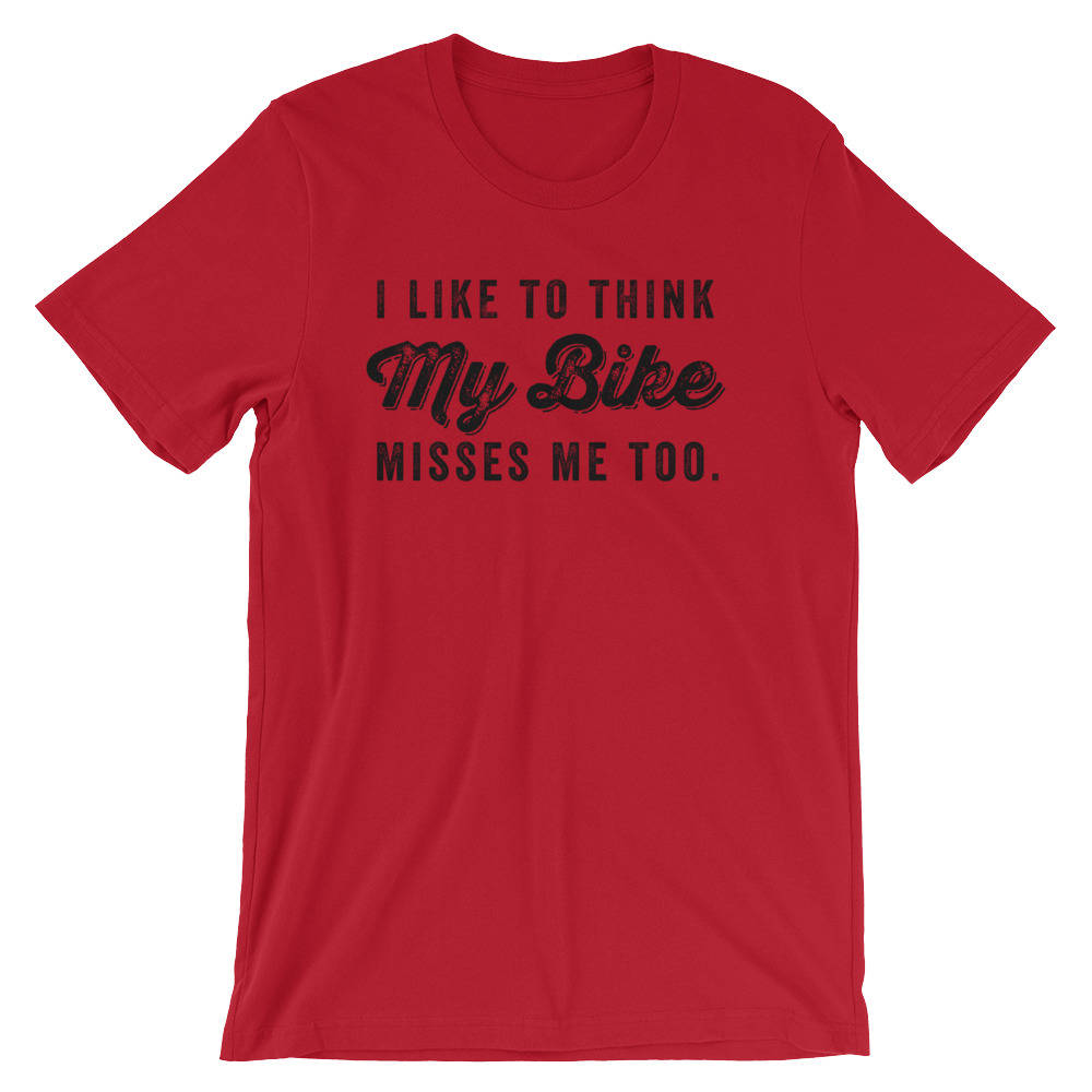 I Like To Think My Bike Misses Me Too Unisex Shirt - Cycling shirt, Cyclists gift, Bicycle shirt, Mens cyclist gift, Bicycle tshirt women