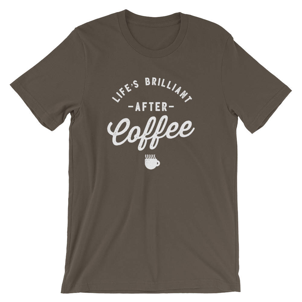 Life's Brilliant After Coffee Unisex Shirt - Coffee shirt | Funny coffee shirt | But first coffee | Coffee lover | Coffee lover gift