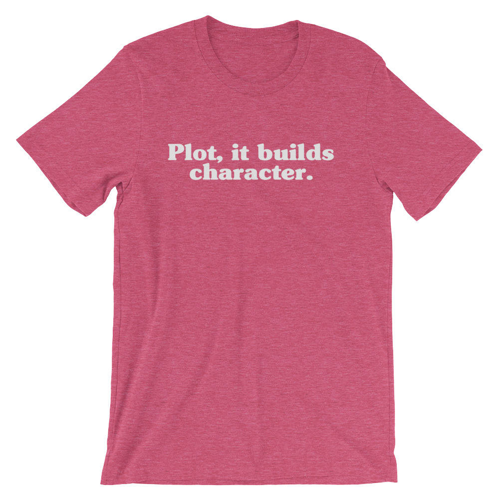Plot, It Builds Character Unisex Shirt - Theatre Shirt, Theatre gift, Broadway shirt, Actor shirt, Book lover t shirts, Book lover gift