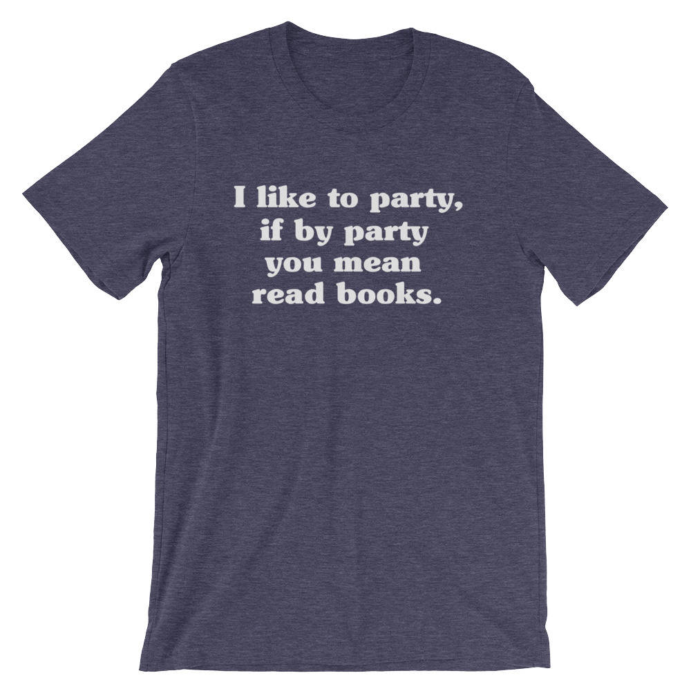 I Like To Party Unisex Shirt - Book lover t shirts - Book lover gift - Reading shirt - Book lover gifts - Bookworm gift - Bibliophile