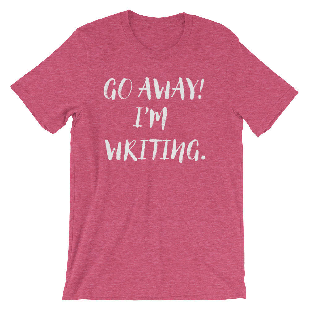Go Away! I'm Writing Unisex Shirt - | Author shirt | writer | author gift | writer shirt | writer gift | book lover shirts | book lover