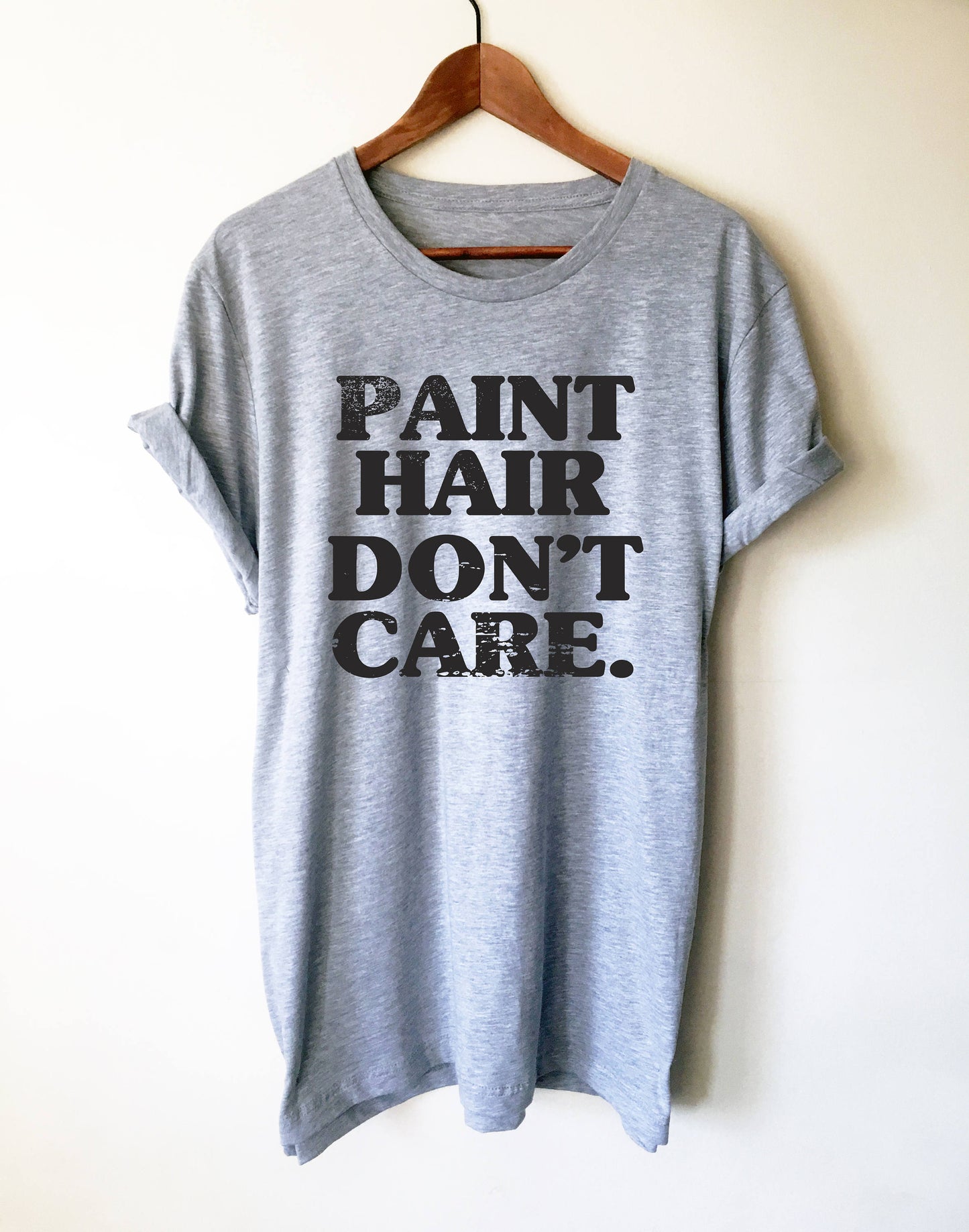 Paint Hair Don’t Care Unisex Shirt - Artist shirt, Artist gift, Art Teacher Shirt, Painter Shirt, Graffiti artist, Gift for painter