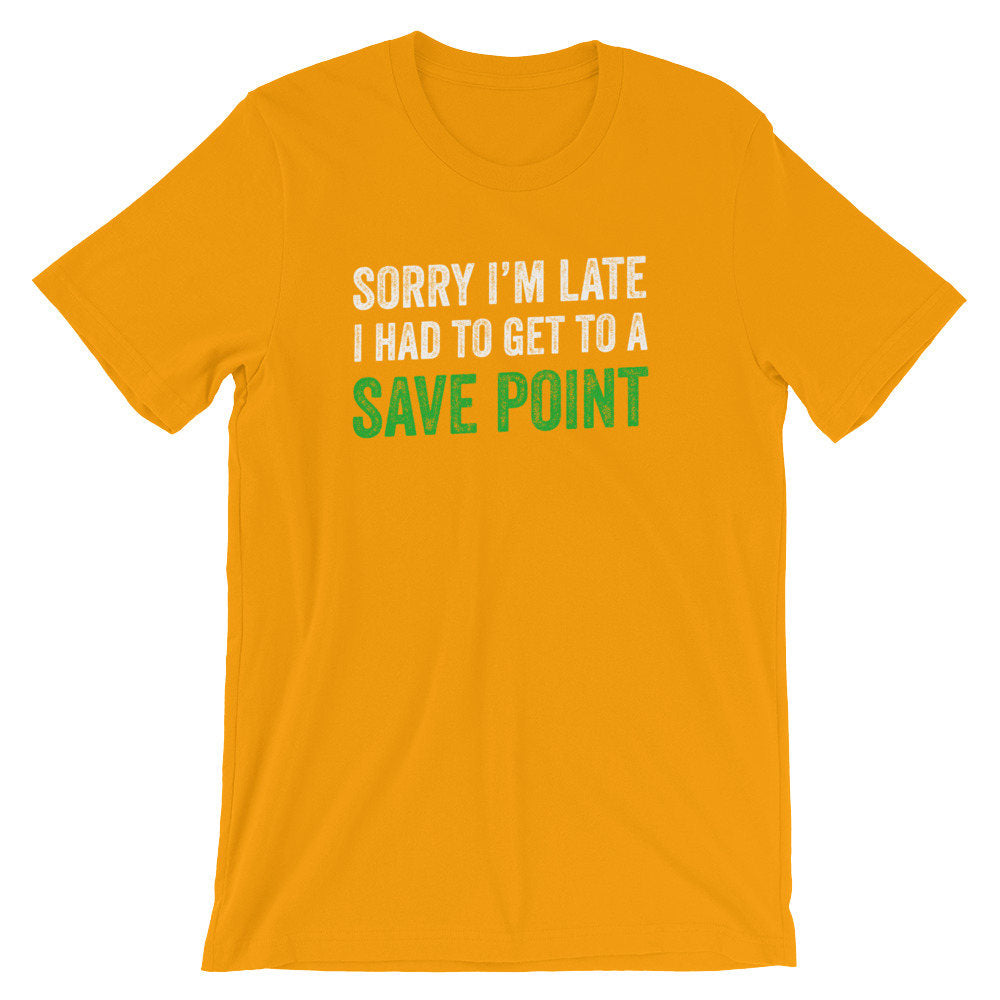 Sorry I'm Late, Save Point Unisex T-Shirt - videogame gift - videogame tshirt - video game nerd gift - videogame tshirts - geeky gift