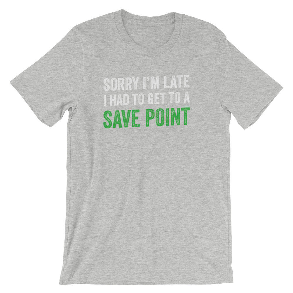 Sorry I'm Late, Save Point Unisex T-Shirt - videogame gift - videogame tshirt - video game nerd gift - videogame tshirts - geeky gift