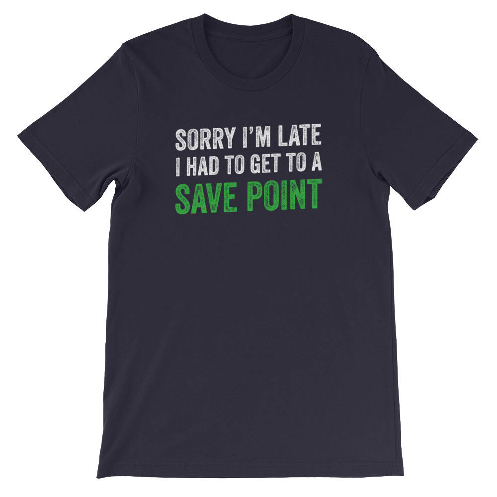 Sorry I'm Late, Save Point Unisex T-Shirt - videogame gift - videogame tshirt - video game nerd gift - videogame tshirts - geeky gift