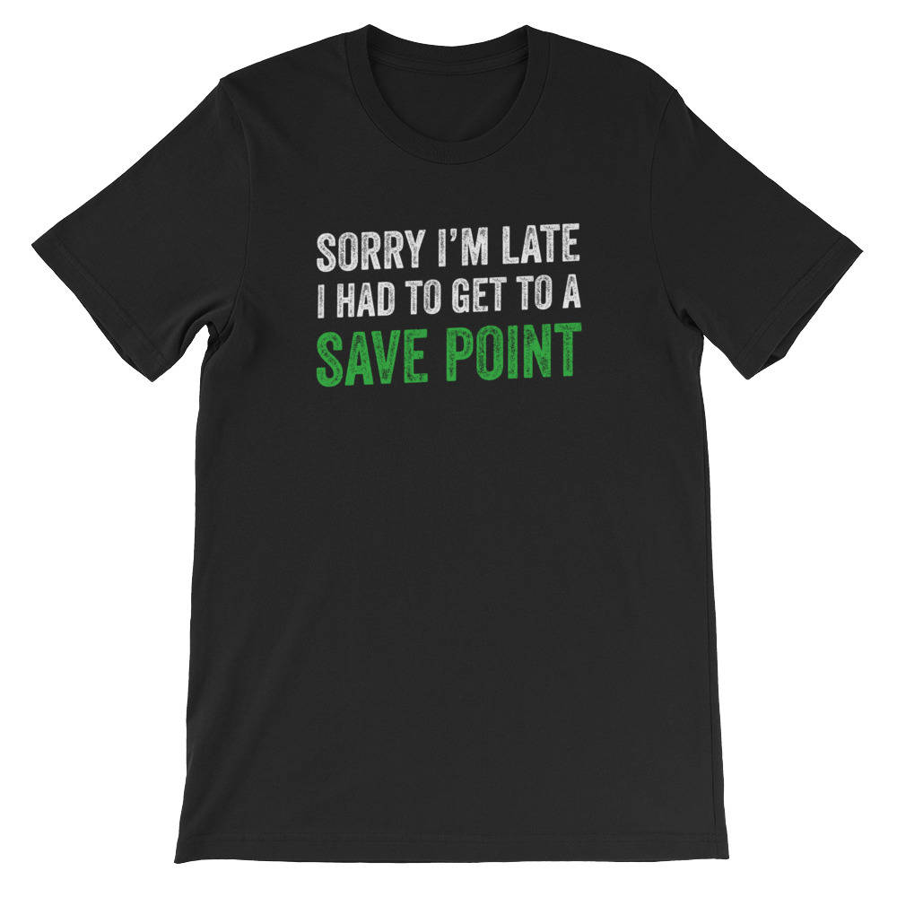 Sorry I'm Late, Save Point Unisex T-Shirt - videogame gift - videogame tshirt - video game nerd gift - videogame tshirts - geeky gift