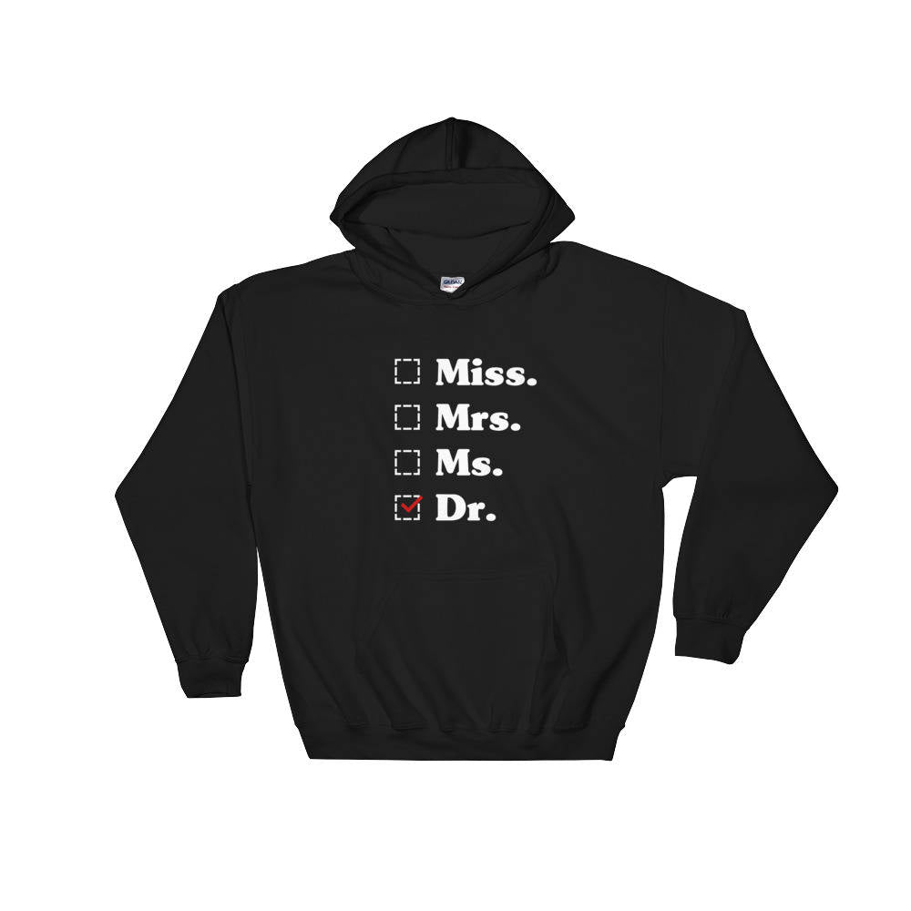 Miss. Mrs. Ms. Dr. Hooded Sweatshirt - phd graduation gift - Doctor Gift For Her - Funny Doctor hoodie - Unique Doctor Shirt