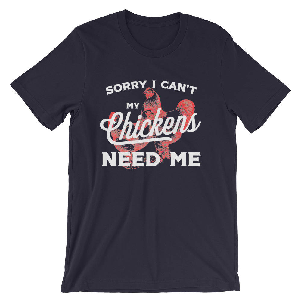 Sorry I Can't My Chickens Need Me Shirt | Chicken Shirt | Funny Chicken Shirt | Farm Shirt | farming shirt | Farmer Shirt | Gift For Farmer
