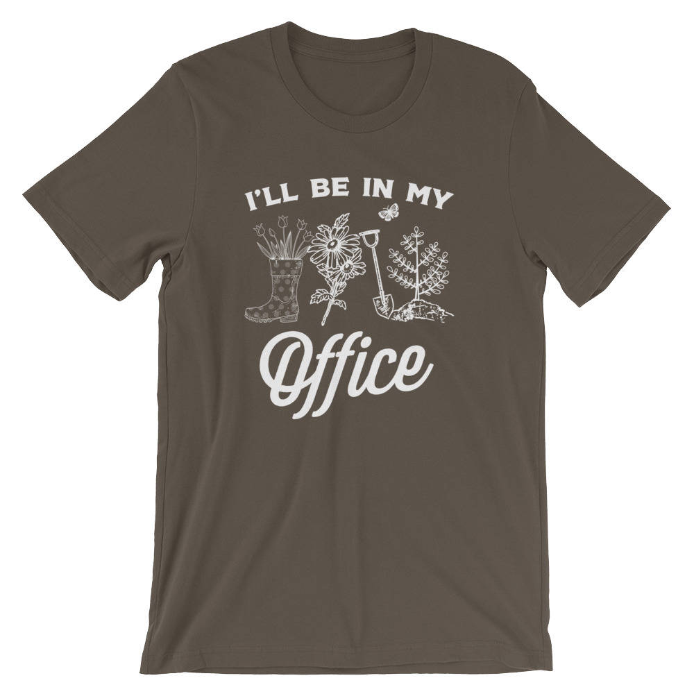 I'll Be In My Office Unisex Shirt - Gardening Shirt - Gardener Gift - Plant Shirt - Funny Sayings - Novelty Gift - Graphic T-Shirt