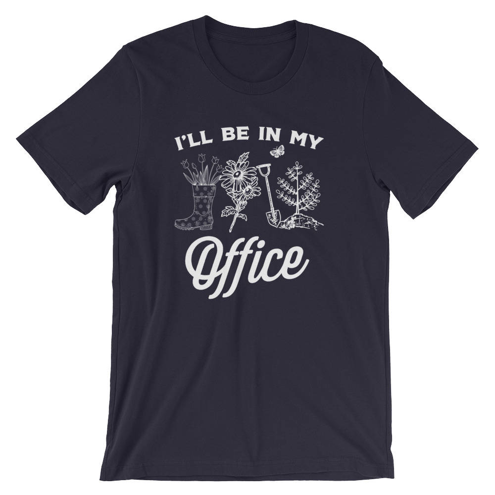 I'll Be In My Office Unisex Shirt - Gardening Shirt - Gardener Gift - Plant Shirt - Funny Sayings - Novelty Gift - Graphic T-Shirt