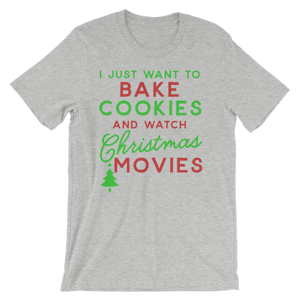 I Just Want To Bake Cookies And Watch Christmas Movies Unisex Shirt - Christmas gifts, Christmas gift, Baking Shirt, Cookie Shirt