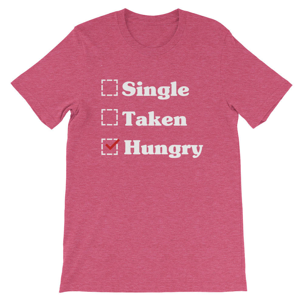 Single Taken Hungry Unisex Shirt - Valentines day shirt | Valentines day gift | Funny Valentine Shirt | Single woman shirt | Foodie gift