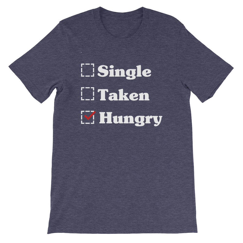 Single Taken Hungry Unisex Shirt - Valentines day shirt | Valentines day gift | Funny Valentine Shirt | Single woman shirt | Foodie gift