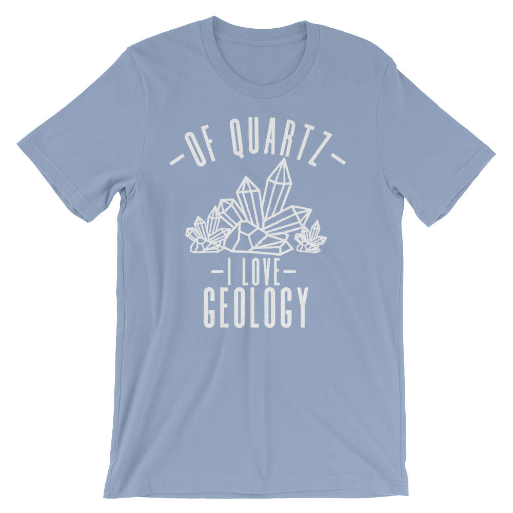Of Quartz I Love Geology Unisex Shirt - Geology shirt, Geologist, Geologist gift, Geology professor, Geology student, geology puns