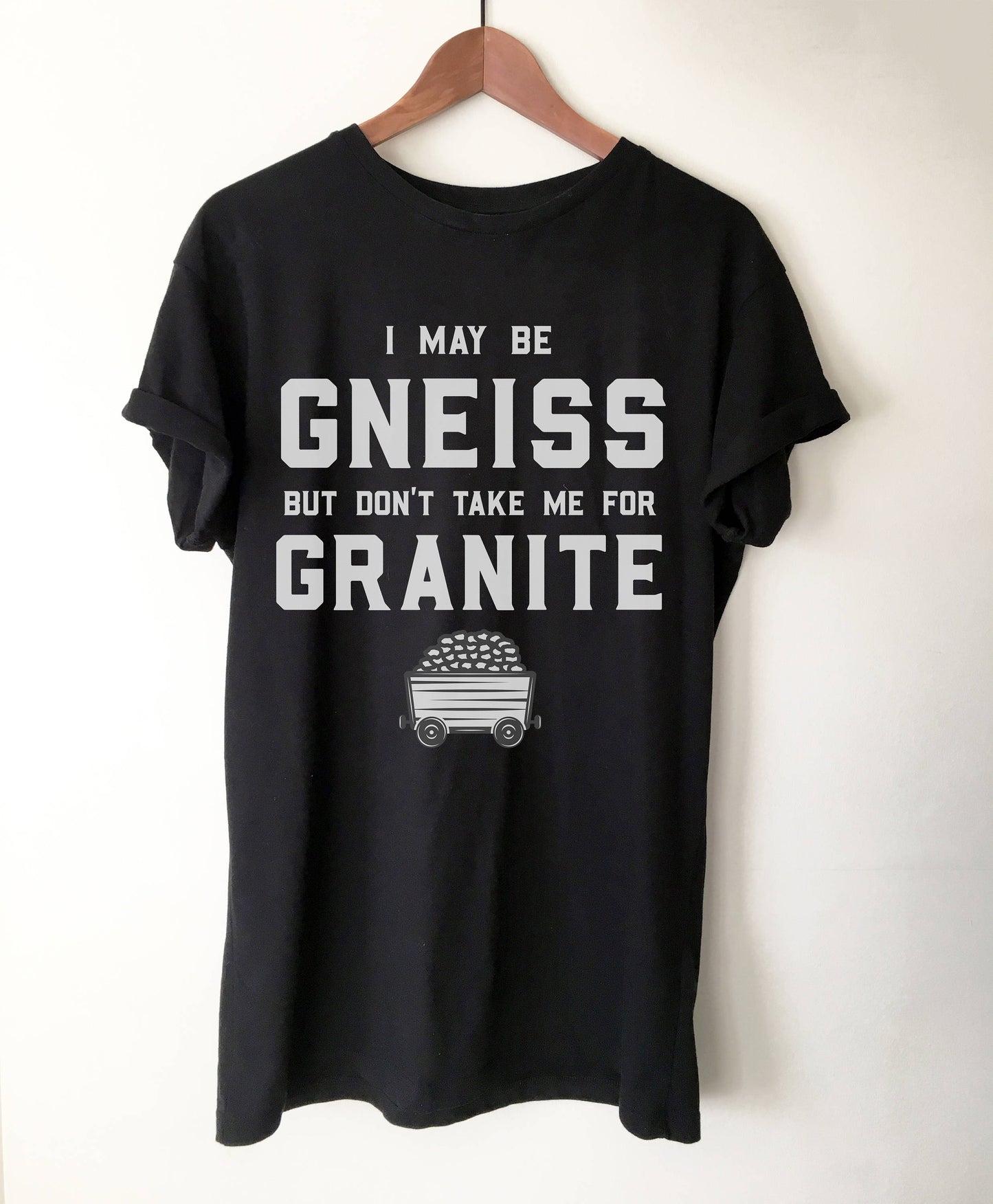 I May Be Gneiss But Don't Take Me For Granite Unisex Shirt - Geology shirt, Geologist, Geologist gift, Geology professor, geology puns