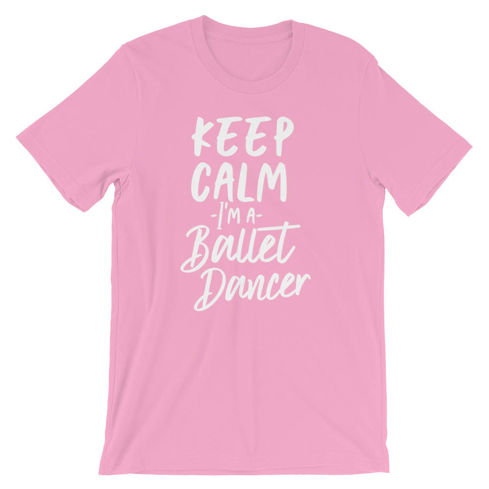 Keep Calm I'm A Ballet Dancer Unisex Shirt | Ballet shirt | dance shirt | ballerina shirt | ballet | ballerina | dancer gift