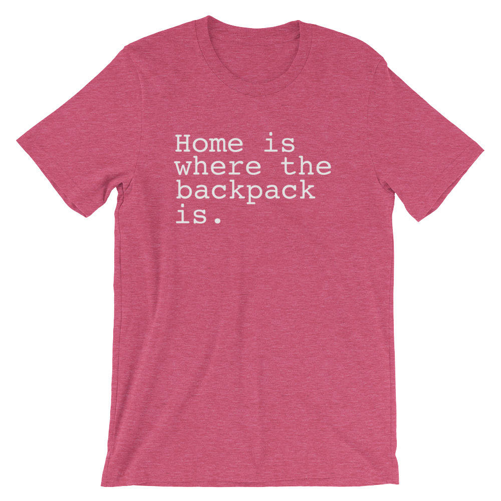 Home Is Where The Backpack Is. Unisex Shirt - Backpacking shirt | Adventure shirt | Travel shirt | World traveler shirt | Wanderlust shirt