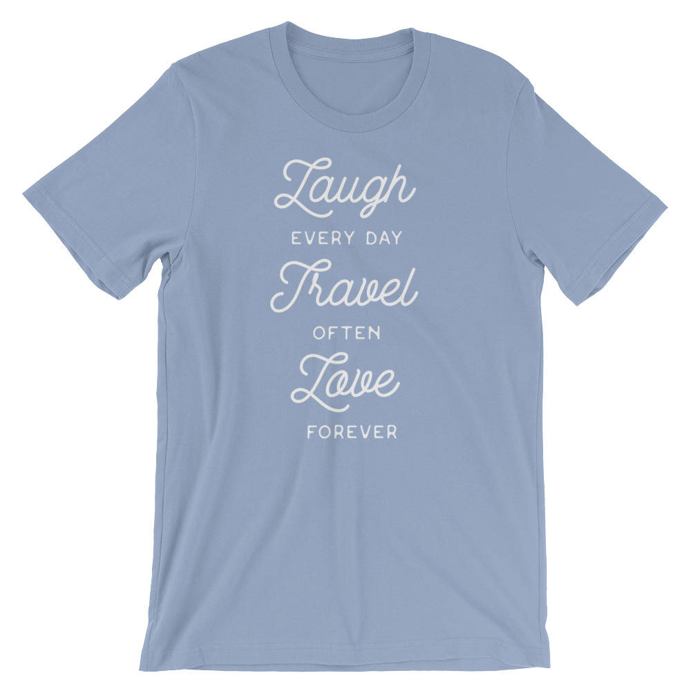 Laugh Every Day, Travel Often, Love Forever Unisex Shirt - Travel shirt, Adventure shirt, wanderlust shirt, camping shirt, wanderlust
