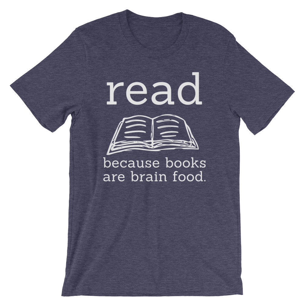 Read Because Books Are Brain Food Unisex Shirt - book lover t shirts - book lover gift - reading shirt - book lover gifts - bookworm gift