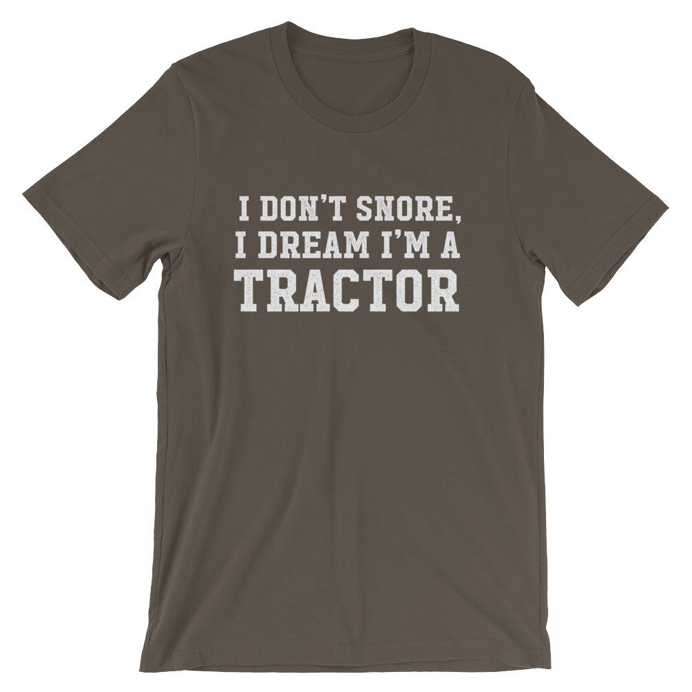 I Don't Snore I Dream I'm A Tractor Unisex Shirt - Snore shirt, Tractor Shirt, Farmer shirt, Funny snore, Farm, Farmer, Funny farming
