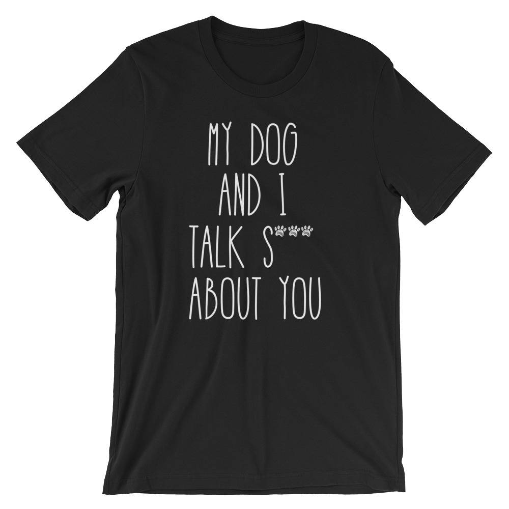 My Dog And I Talk S*** About You
