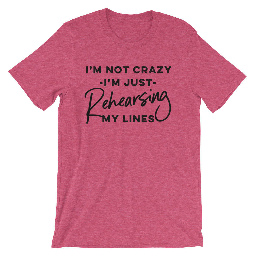 I'm Just Rehearsing My Lines Unisex Shirt - Theatre Shirt - Theatre gift - Broadway shirt - Actor shirt - Drama shirt - Actress shirt