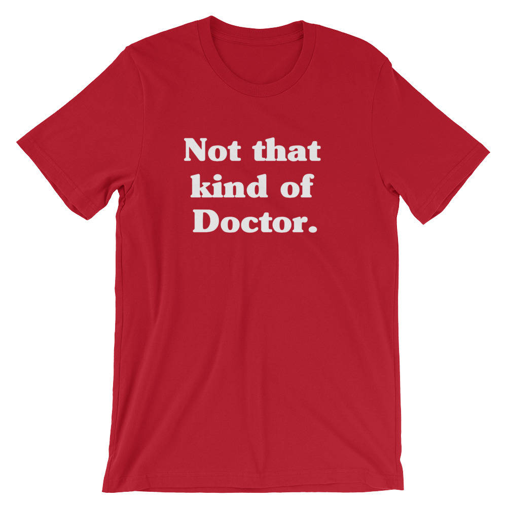 Not That Kind Of Doctor Unisex Shirt - phd graduation gift - Doctor Gift For Her - Funny Doctor T-Shirt - Unique Doctor Shirt -
