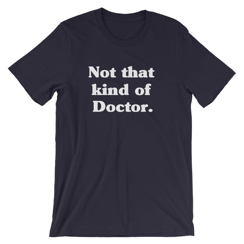 Not That Kind Of Doctor Unisex Shirt - phd graduation gift - Doctor Gift For Her - Funny Doctor T-Shirt - Unique Doctor Shirt -