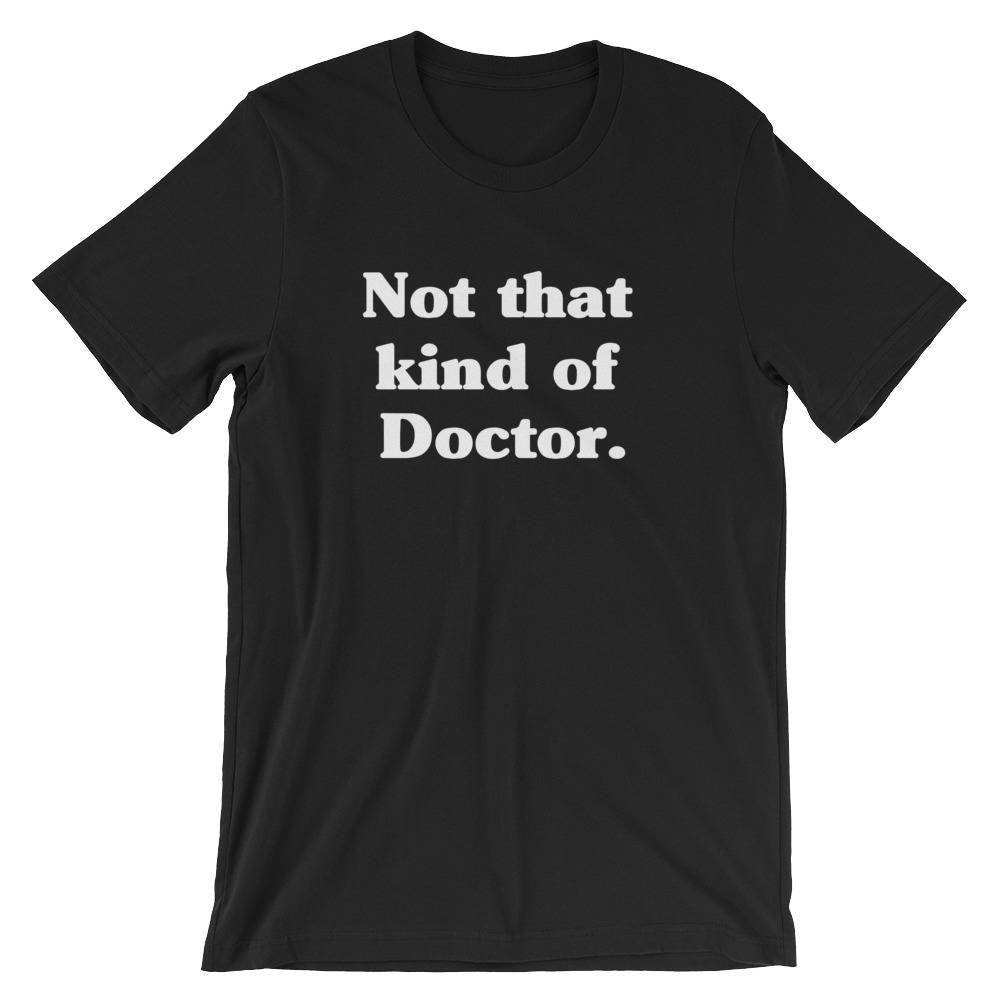 Not That Kind Of Doctor Unisex Shirt - phd graduation gift - Doctor Gift For Her - Funny Doctor T-Shirt - Unique Doctor Shirt -