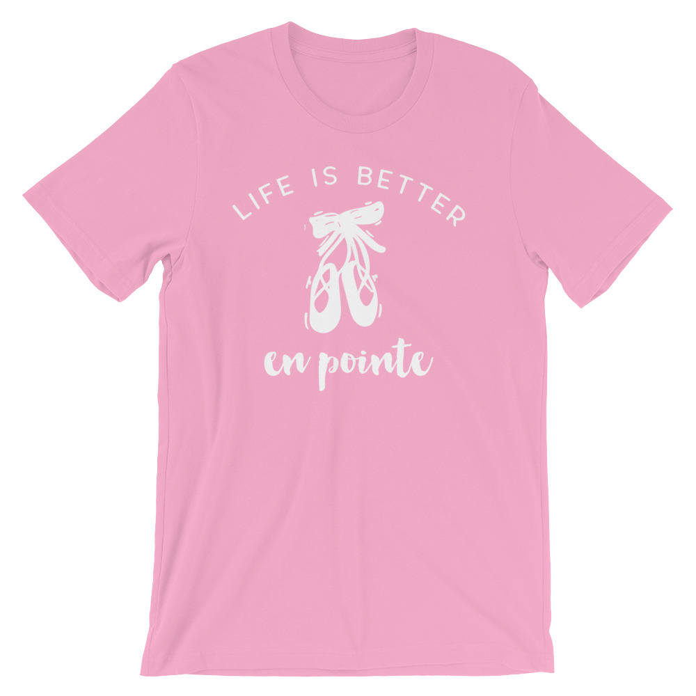 Life Is Better En Pointe Unisex Shirt - Ballet shirt | dance shirt | ballerina shirt | ballet | ballerina | dancer gift