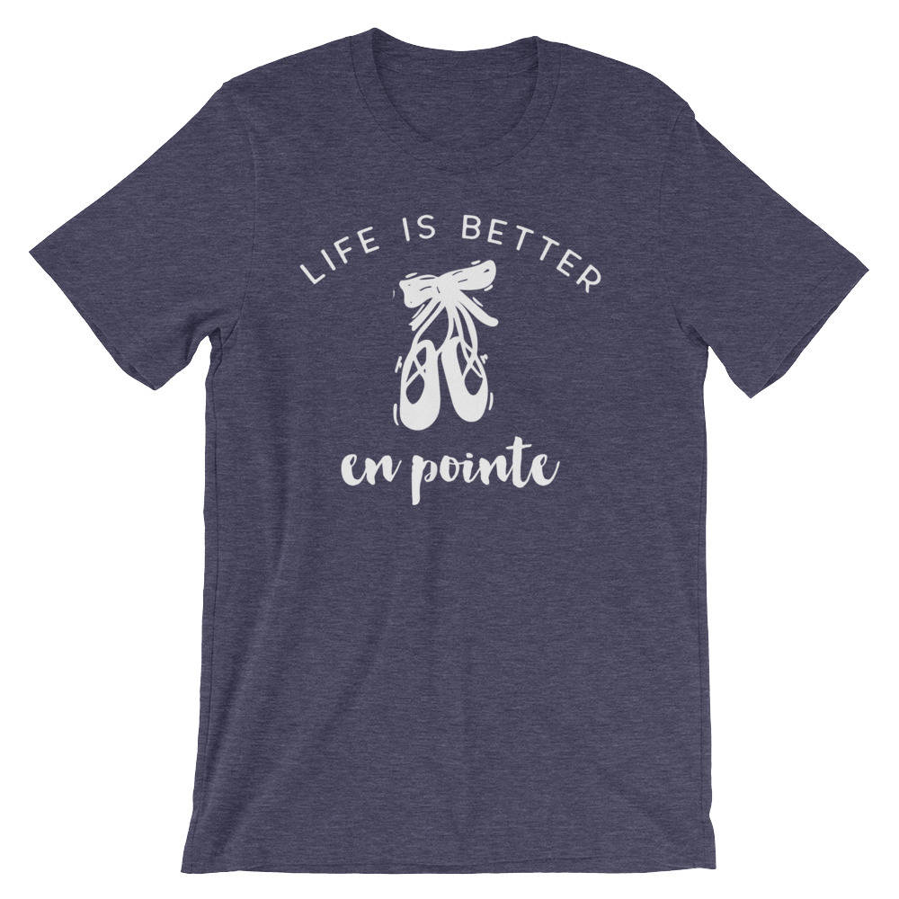 Life Is Better En Pointe Unisex Shirt - Ballet shirt | dance shirt | ballerina shirt | ballet | ballerina | dancer gift