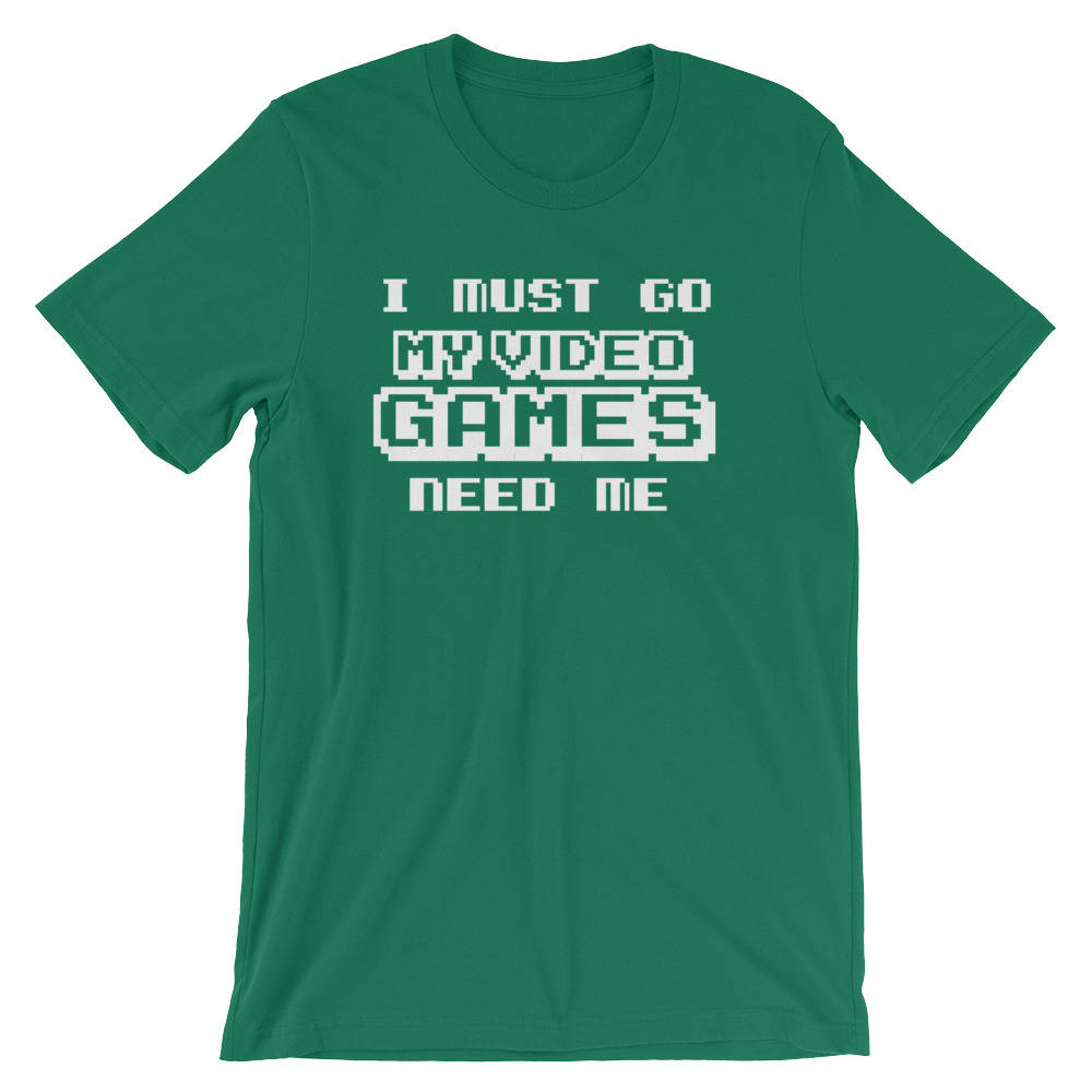 I Must Go My Video Games Need Me Unisex Shirt - Videogame tshirt, Videogame gift, Video game shirt, Gaming gift, Gaming shirt