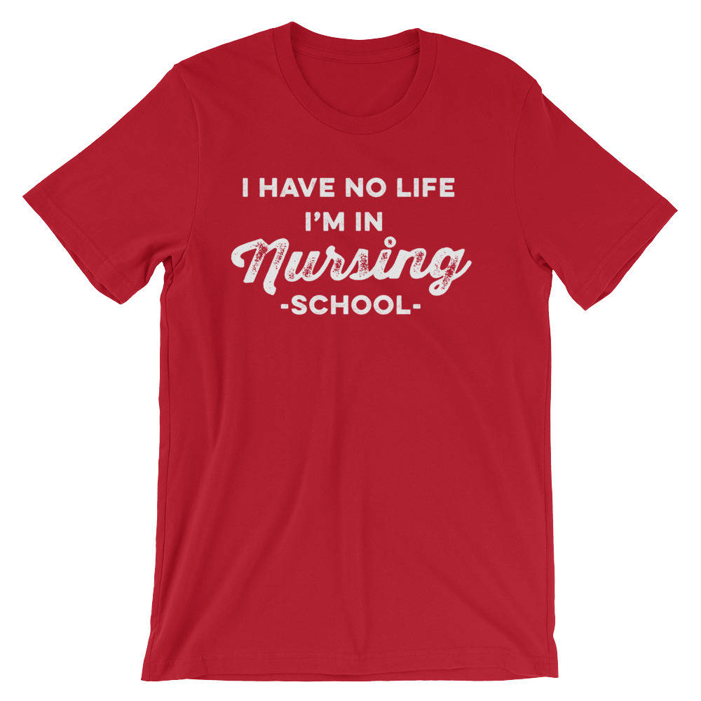 I Have No Life I'm In Nursing School Unisex Shirt - Nurse shirt, Nurse gift, Rn shirt, Nursing student, Nurse life, Funny nurse shirt