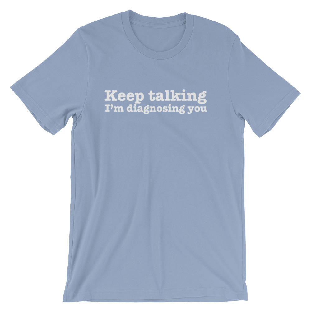 Keep Talking, I'm Diagnosing You Unisex Shirt - Psychologist gift, Psychologist t-shirt, Psychology shirt, psychiatrist shirt, Doctor shirt